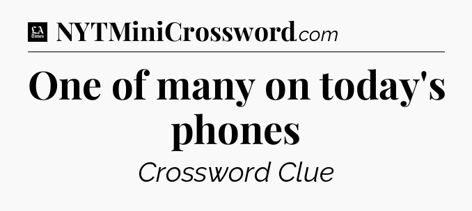 One of many on today's phones - LA Times Crossword