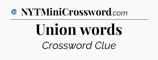 Union words Crossword Clue