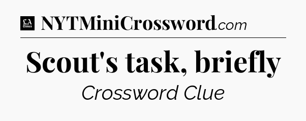 Scout's task, briefly - LA Times Crossword
