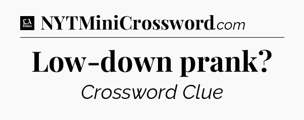 Low-down prank - LA Times Crossword