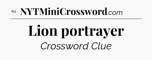 Lion portrayer - WSJ Crossword