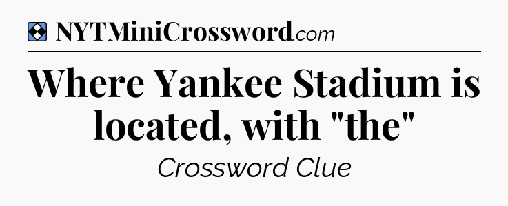 Solution: Where Yankee Stadium is located, with 