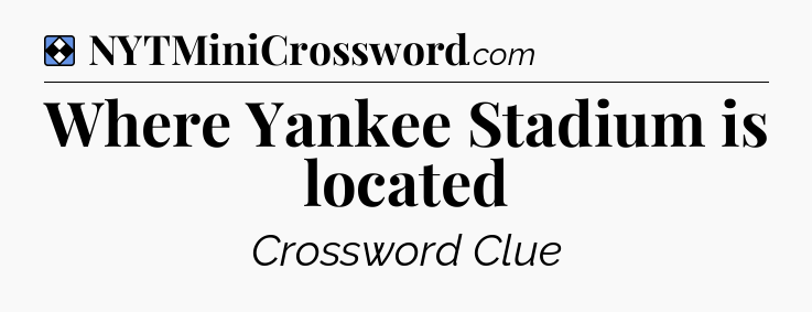 Solution: Where Yankee Stadium is located - NYT Mini Crossword