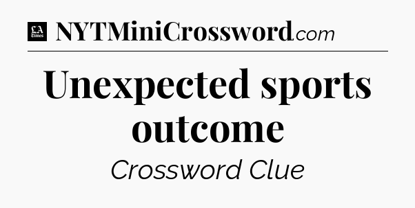 Unexpected sports outcome - LA Times Crossword