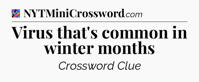 Virus that's common in winter months Crossword Clue