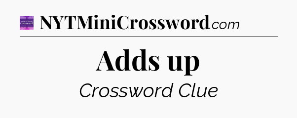 Adds up - Thomas Joseph Crossword