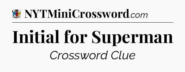Initial for Superman Crossword Clue