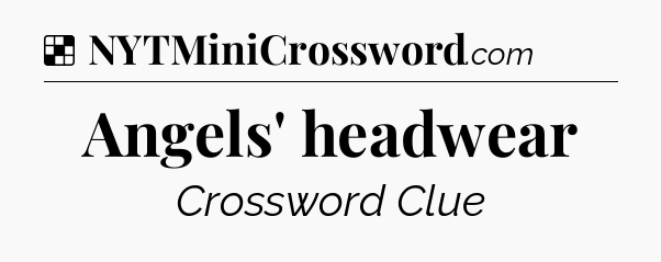 Solution: Angels' headwear - NYT Crossword