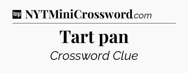 Tart pan Crossword Clue