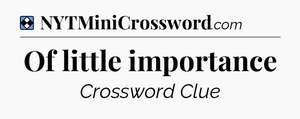 Solution: Of little importance - NYT Mini Crossword