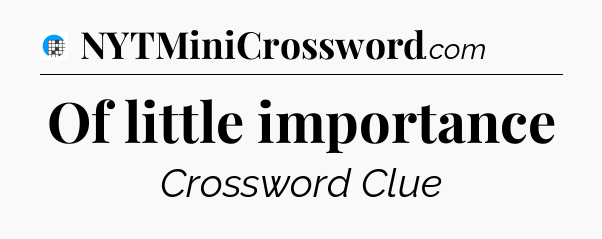 Of little importance Crossword Clue