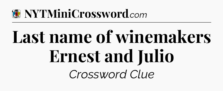 Last name of winemakers Ernest and Julio Crossword Clue