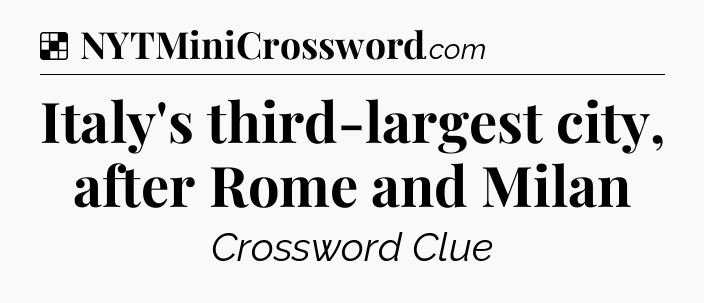 Italy's third-largest city, after Rome and Milan NYT Crossword
