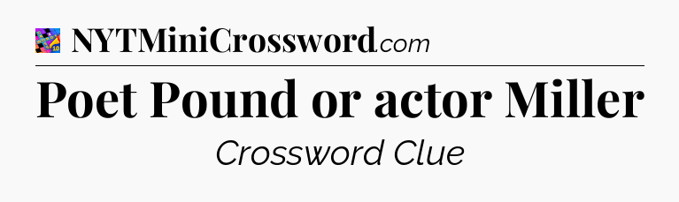 Poet Pound or actor Miller Crossword Clue