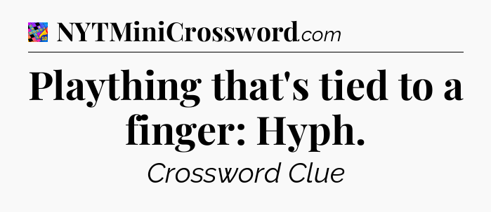 Plaything that's tied to a finger: Hyph Crossword Clue