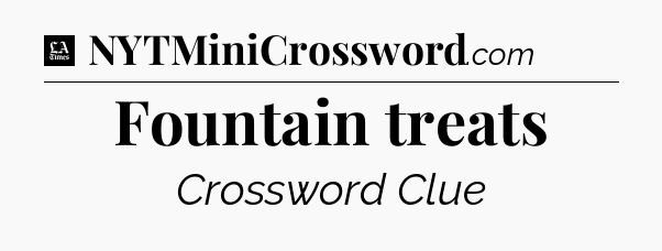 Fountain treats - LA Times Crossword