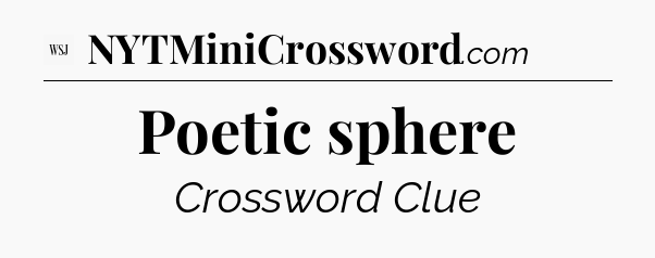 Poetic sphere - WSJ Crossword