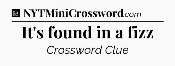 It's found in a fizz - LA Times Crossword