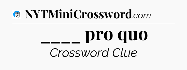 ____ pro quo Crossword Clue
