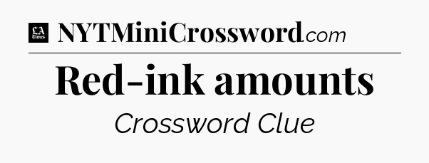 Red-ink amounts - LA Times Crossword