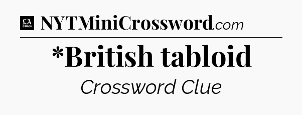 *British tabloid - LA Times Crossword