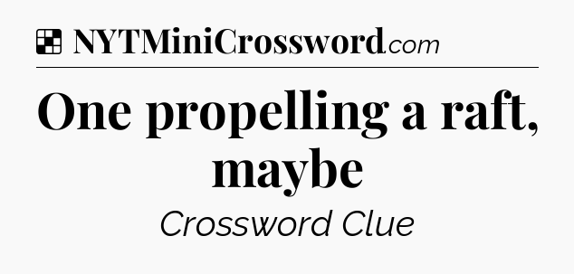 Solution: One propelling a raft, maybe - NYT Crossword