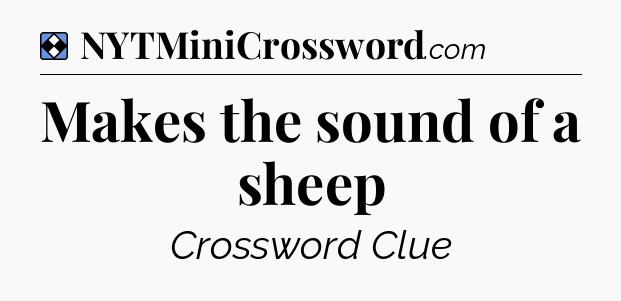 Solution: Makes the sound of a sheep - NYT Mini Crossword