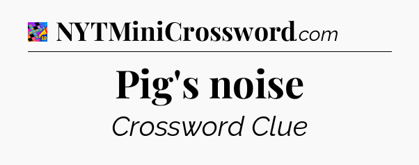 Pig's noise Crossword Clue