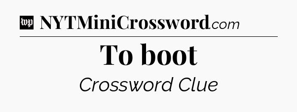 To boot Crossword Clue