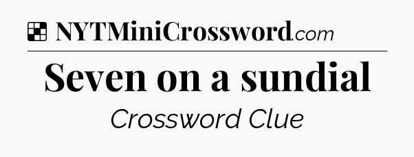 Solution: Seven on a sundial - NYT Crossword