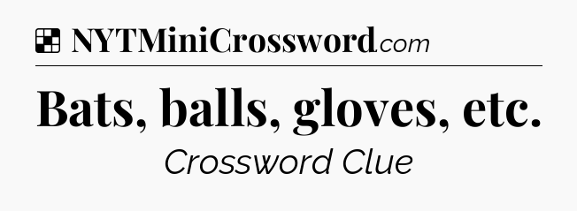 Solution: Bats, balls, gloves, etc - NYT Crossword