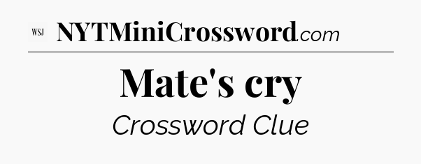 Mate's cry - WSJ Crossword