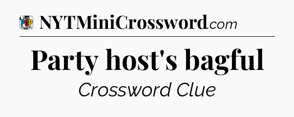 Party host's bagful Crossword Clue