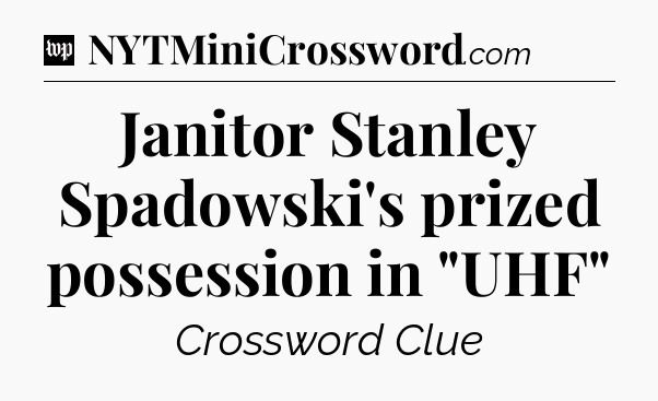 Janitor Stanley Spadowski's prized possession in 