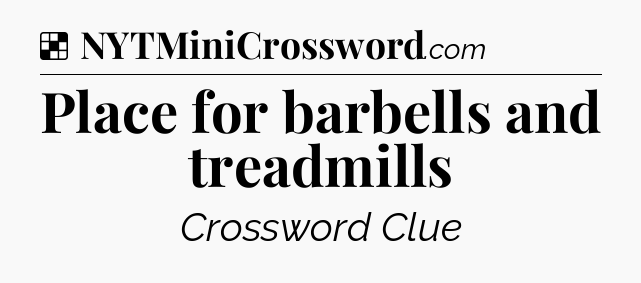 Solution: Place for barbells and treadmills - NYT Crossword