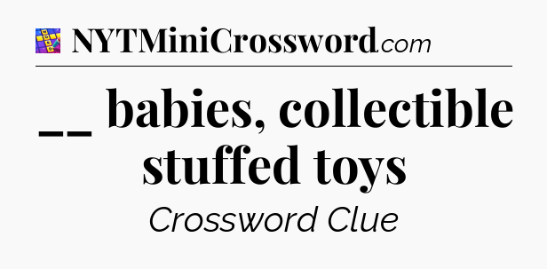 __ babies, collectible stuffed toys Codycross