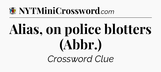 Alias, on police blotters (Abbr.) Crossword Clue