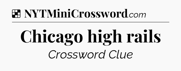 Solution: Chicago high rails - NYT Crossword