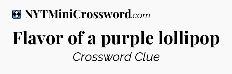 Solution: Flavor of a purple lollipop - NYT Mini Crossword