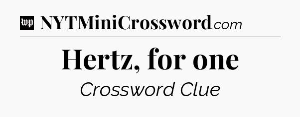 Hertz, for one Crossword Clue