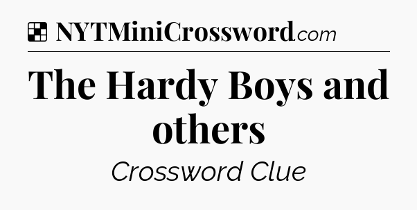 Solution: The Hardy Boys and others - NYT Crossword