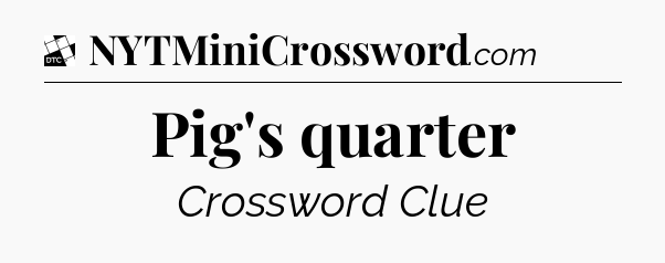 Pig's quarter - Daily Themed Classic Crossword