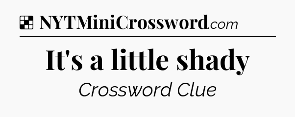 Solution: It's a little shady - NYT Crossword