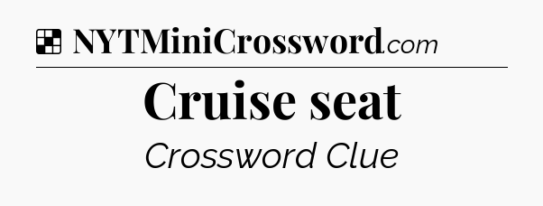Solution: Cruise seat - NYT Crossword