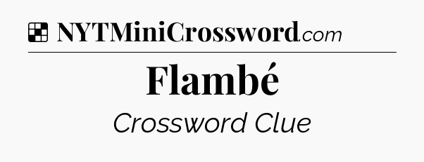 Solution: Flambé - NYT Crossword