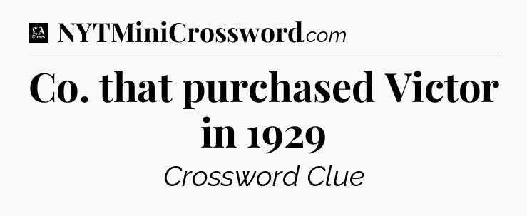 Co. that purchased Victor in 1929 - LA Times Crossword