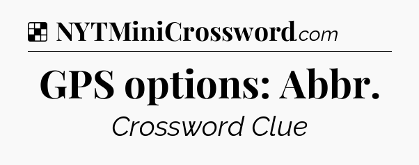 Solution: GPS options: Abbr - NYT Crossword