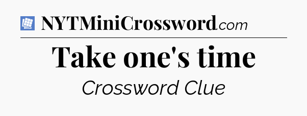 Take one's time Puzzle Page Crossword Clue