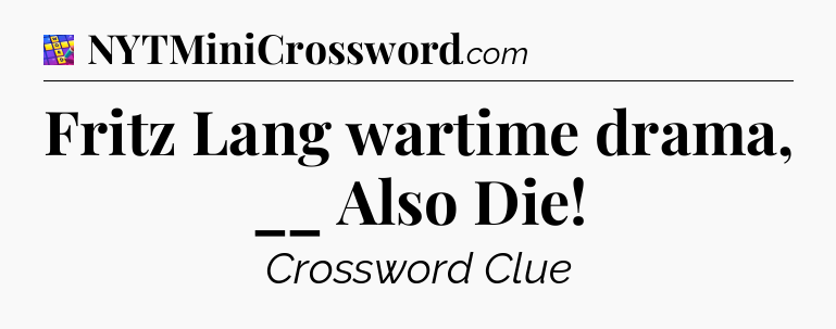 Fritz Lang wartime drama, __ Also Die Codycross