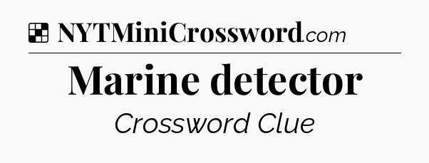 Solution: Marine detector - NYT Crossword